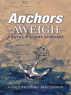 cover image of Anchors Aweigh a Naval Academy Alphabet